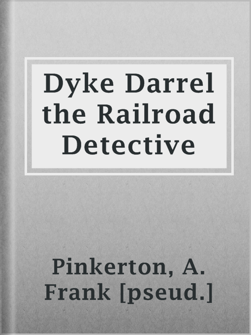 Title details for Dyke Darrel the Railroad Detective by A. Frank [pseud.] Pinkerton - Available